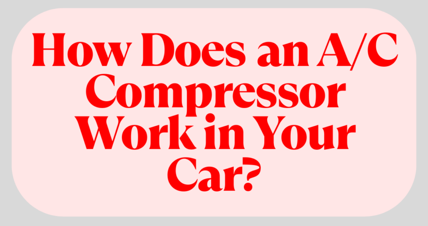 How Does an A/C Compressor Work in Your Car?