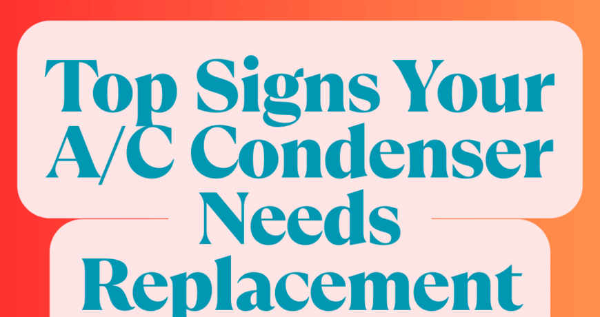 Top Signs Your A/C Condenser Needs Replacement