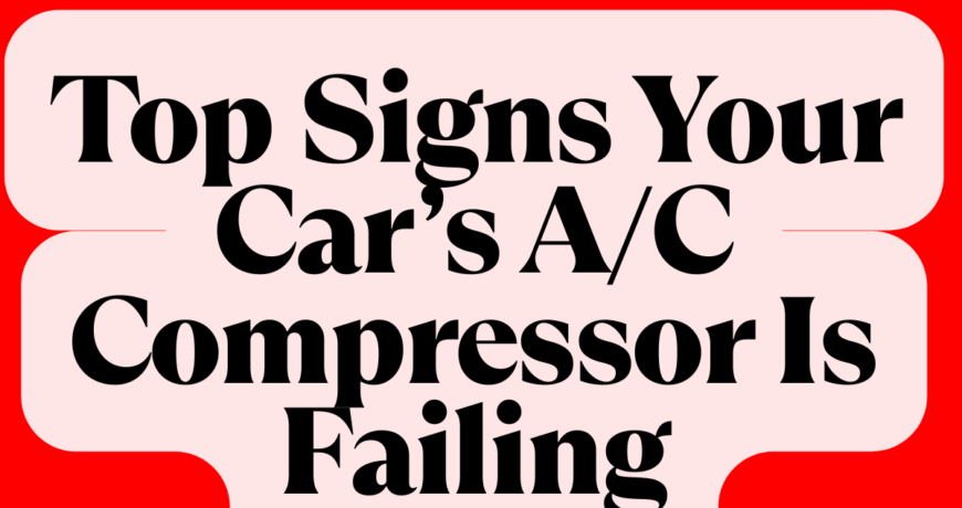 Top Signs Your Car’s A/C Compressor Is Failing