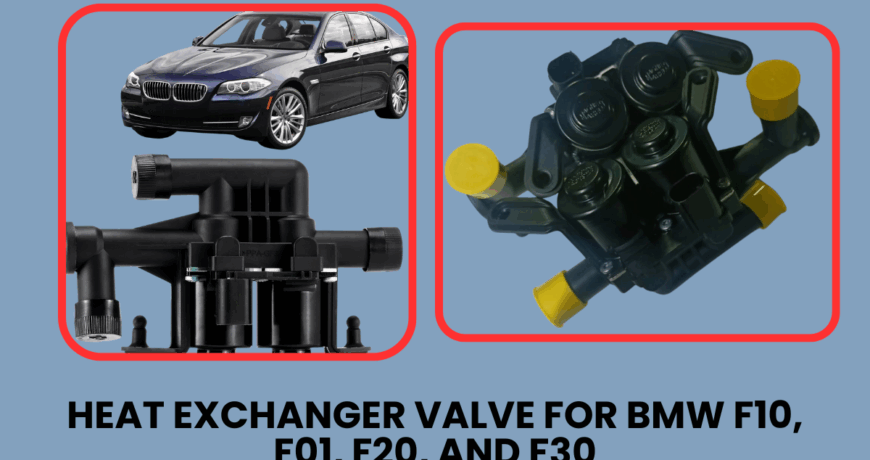 Heat Exchanger Valve for BMW F10, F01, F20, and F30