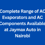 Complete Range of AC Evaporators and AC Components Available at Jaymax Auto in Nairobi